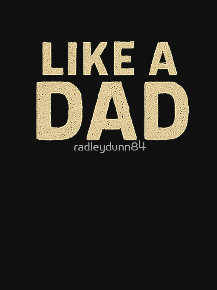 LIKE A DAD by radleydunn84 T-Shirts, Hoodie, Sweatshirt | BlankRebels.com (Image 3)