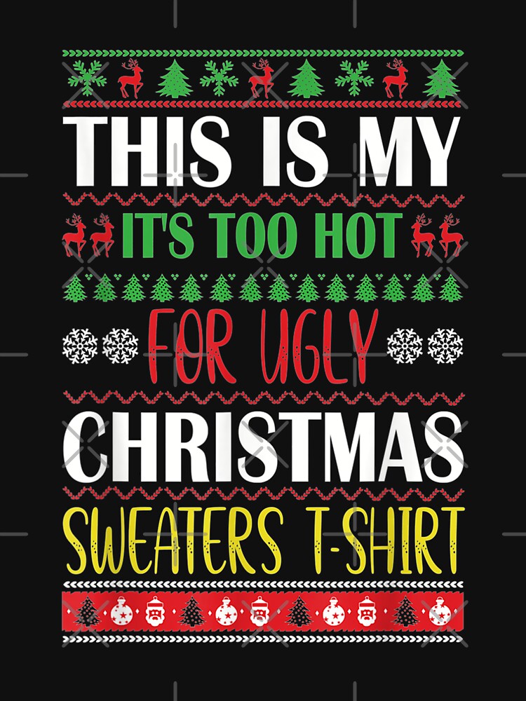 This Is My It's Too Hot For Ugly Christmas Sweaters by hoangminhsang T-Shirts, Hoodie, Sweatshirt | BlankRebels.com (Image 3)