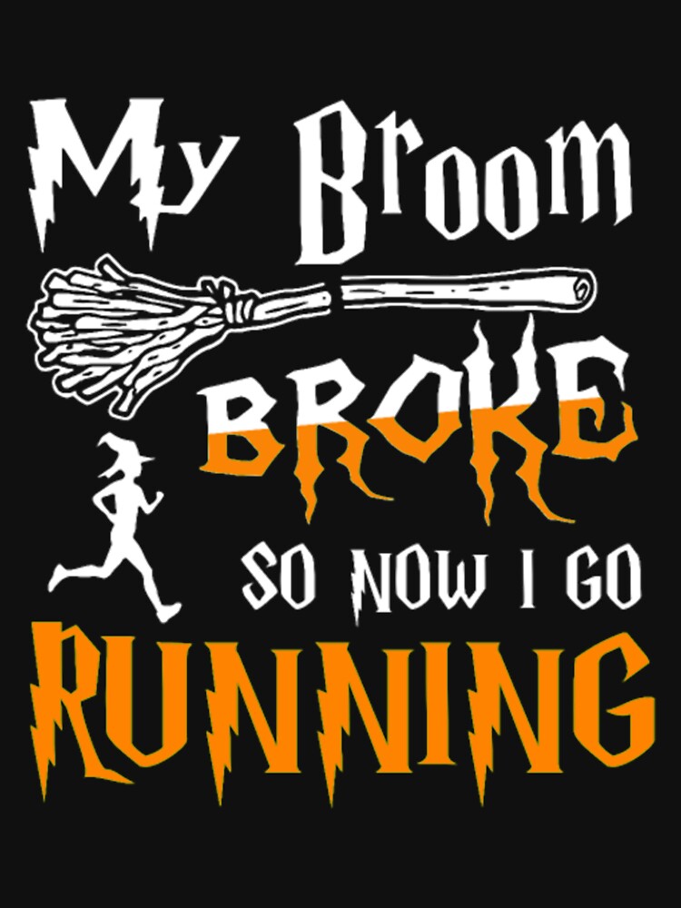 Broom Broke So Now I Go Running halloween by Clavitaps T-Shirts, Hoodie, Sweatshirt | BlankRebels.com (Image 3)