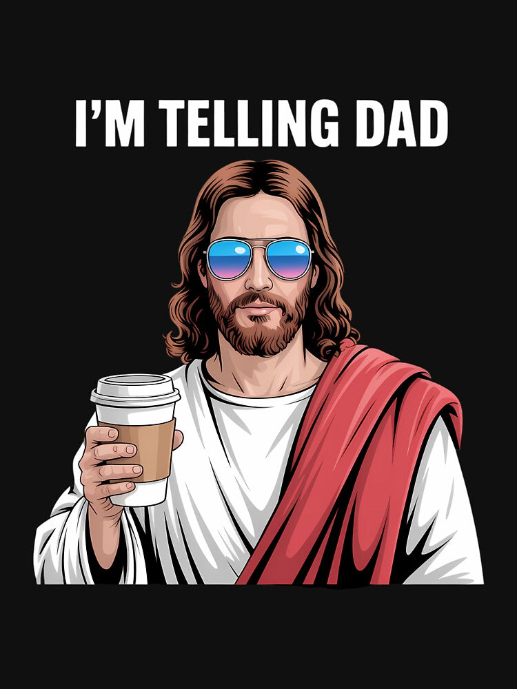 I'M Telling Dad Funny Religious Christian Jesus T-Shirts, Hoodie, Sweatshirt