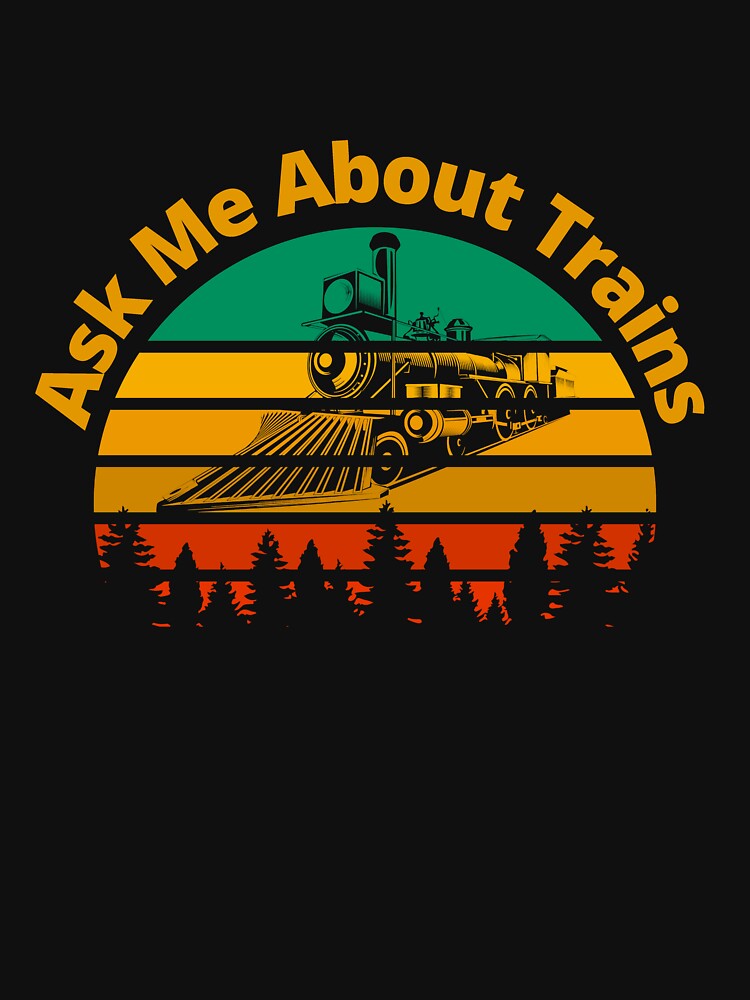 Ask Me About Trains Retro Sunset Steam Engine Railroad, by TheTrainRoom T-Shirts, Hoodie, Sweatshirt (Image 3)
