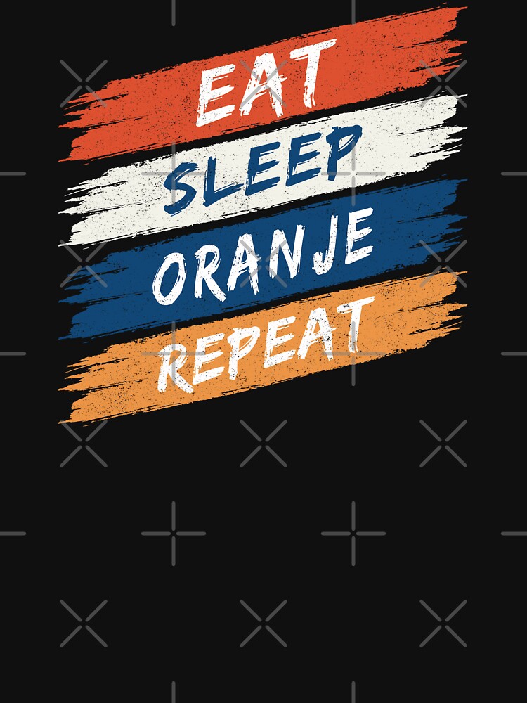 Eat Sleep Oranje Repeat - Oranje (Orange Dutch) by Numero14