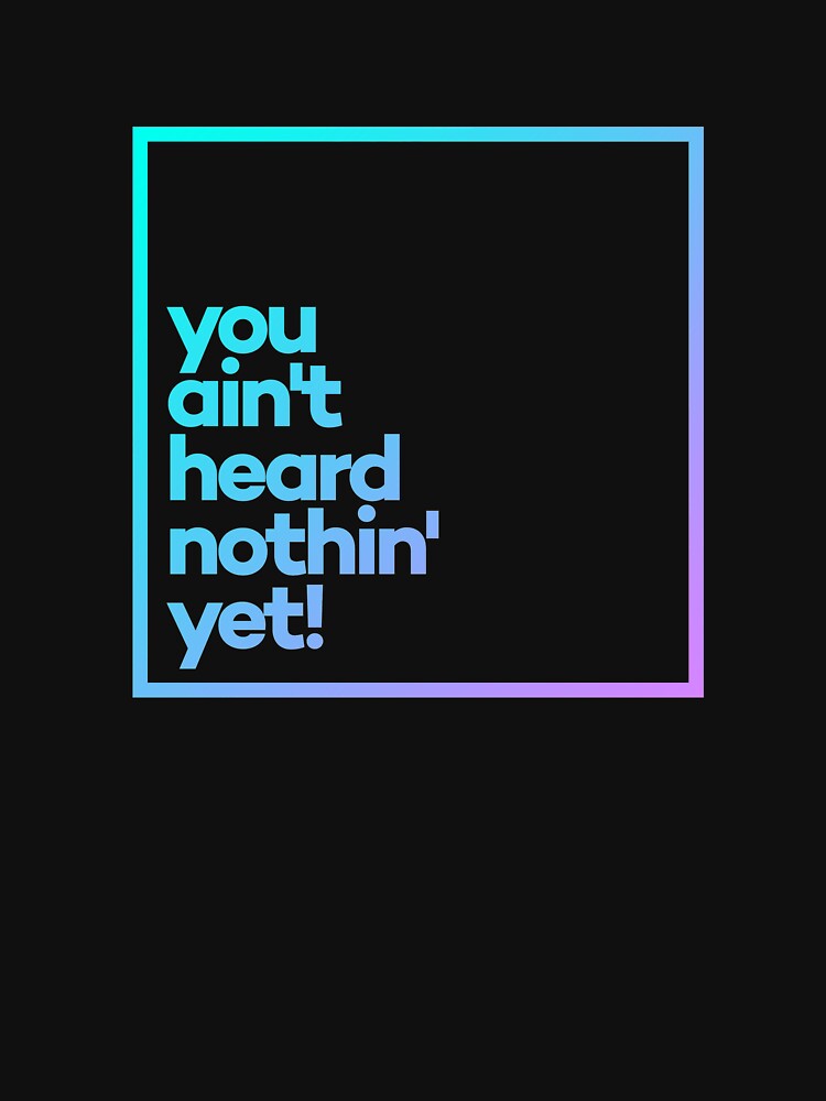 You ain't heard nothin' yet! Minimal Color Typography by meeneemal T-Shirts, Hoodie, Sweatshirt | BlankRebels.com (Image 3)