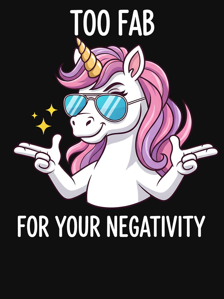Too Fab For Your Negativity – Funny Unicorn Sticker & Tee by haitrieuic96