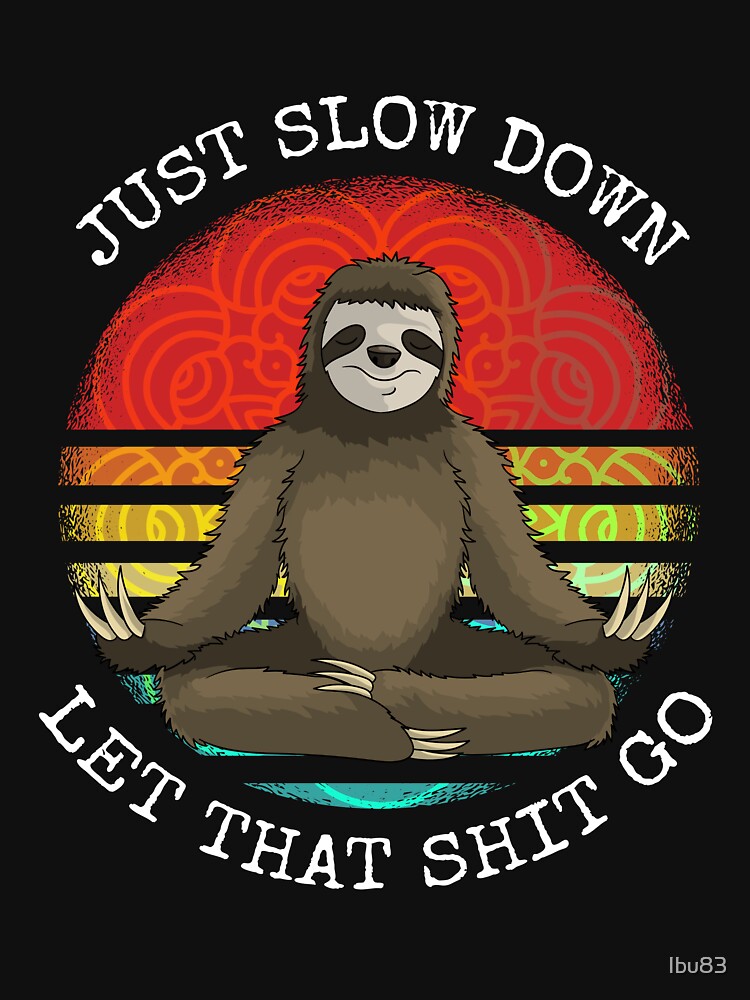 just slow down let that shit go sloth Yoga by Ibu83 T-Shirts, Hoodie, Sweatshirt | BlankRebels.com (Image 3)