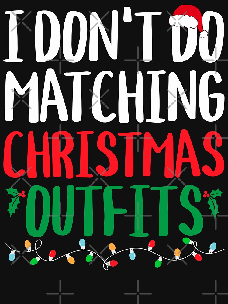 Family Christmas I Don't Do Matching Christmas Outfit by Risa23 T-Shirts, Hoodie, Sweatshirt | BlankRebels.com (Image 3)