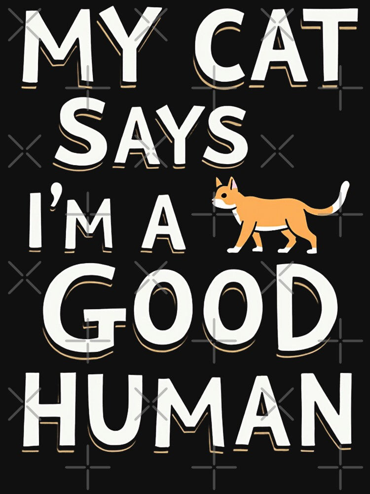 My Cat Says I’M Good Human T-Shirts, Hoodie, Sweatshirt