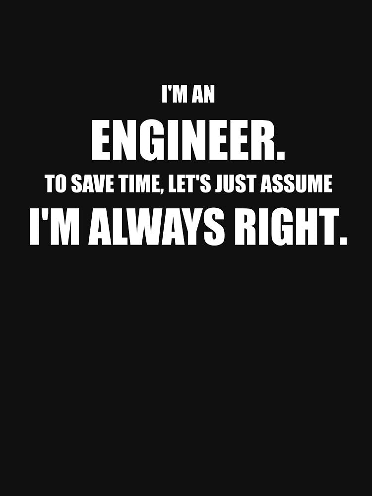 Funny Engineer Always Right Sarcastic Quote. by Mikidesign1988 T-Shirts, Hoodie, Sweatshirt | BlankRebels.com (Image 3)