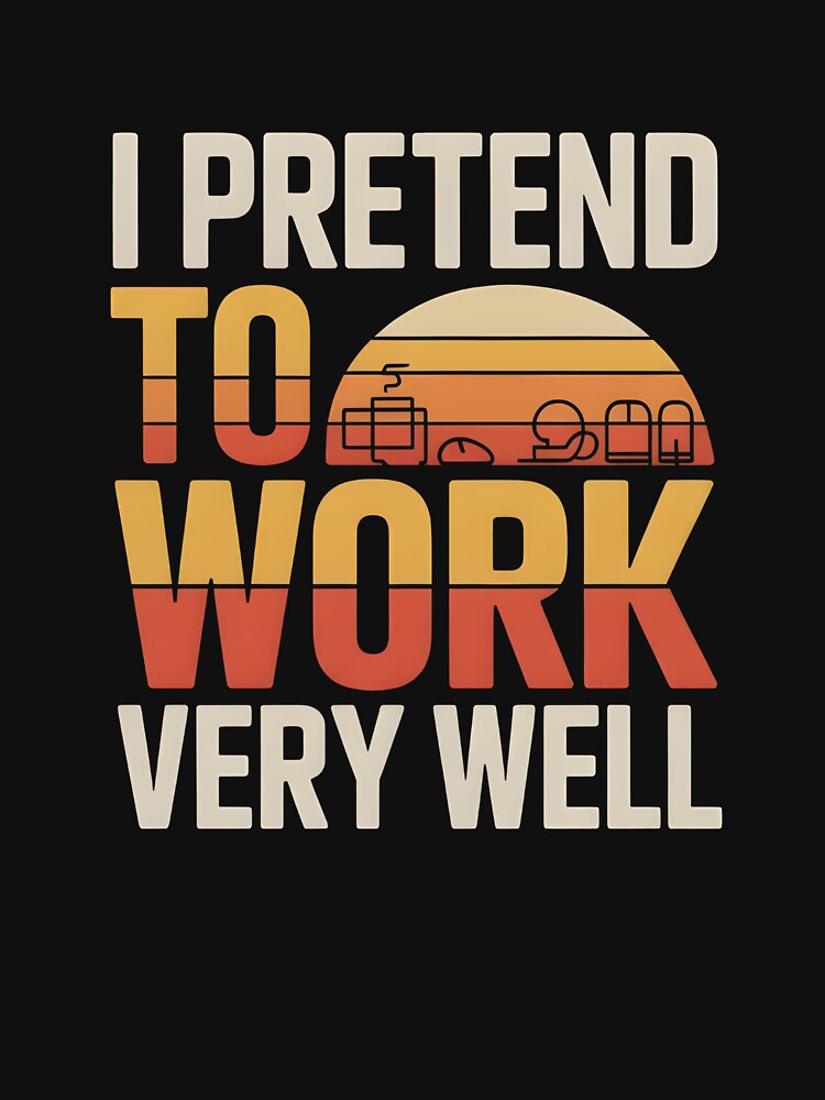 OFFICE HUMOR - I PRETEND TO WORK VERY WELL by KISHNAY-FASHION T-Shirts, Hoodie, Sweatshirt | BlankRebels.com (Image 3)