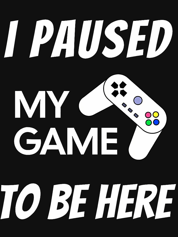 Gaming Video Games I Paused My Game To Be Here by oglesum