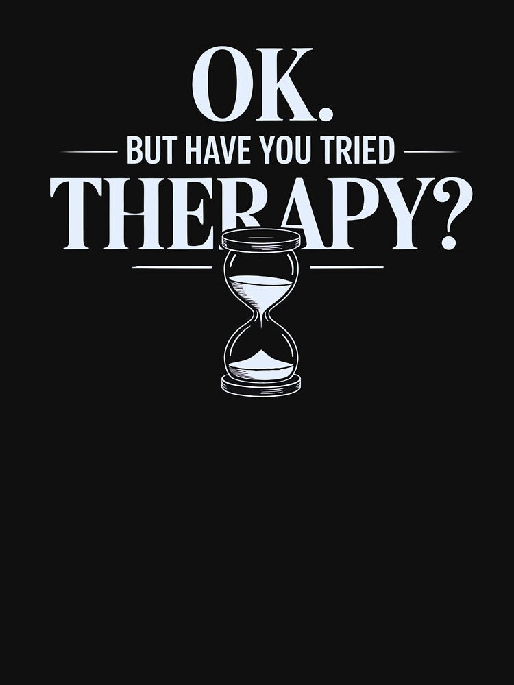 Ok. But Have You Tried Therapy? – Hourglass Mental Health Shirt by Slavicsoul Hoodie, Sweatshirt | BlankRebels.com (Image 3)