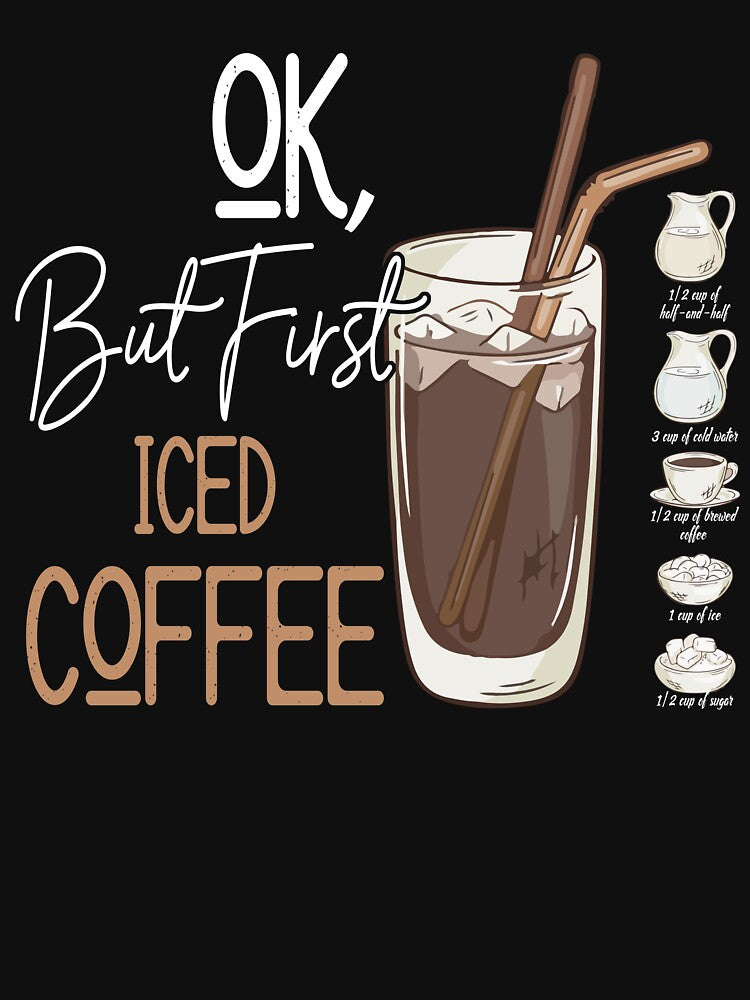 OK But First Iced Coffee Funny Coffee Addict Coffee Lover T-Shirts, Hoodie, Sweatshirt
