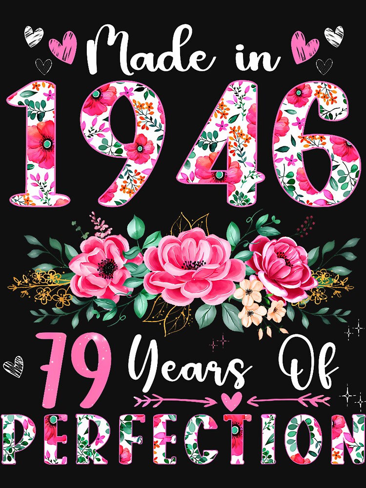 79 Year Old Made In 1946 Floral 79Th Birthday Women by TysonLangosh T-Shirts, Hoodie, Sweatshirt | BlankRebels.com (Image 3)
