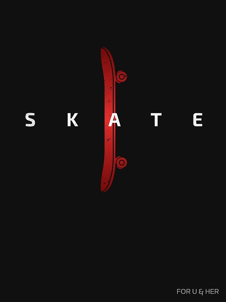 Skateboard by FOR U & HER T-Shirts, Hoodie, Sweatshirt | BlankRebels.com (Image 3)