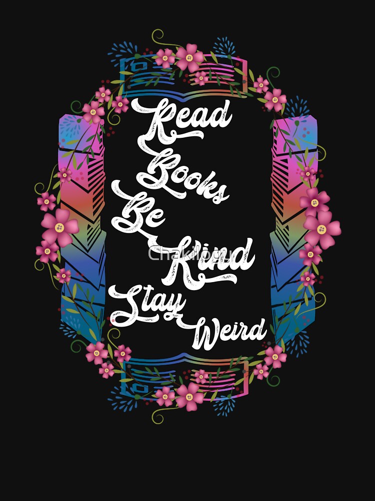 Rad Books Be Kind Stay Weird, floral, V2. by Chakilogy T-Shirts, Hoodie, Sweatshirt | BlankRebels.com (Image 3)