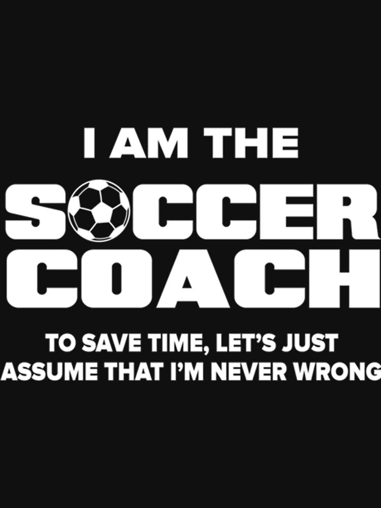 I Am The Soccer Coach Classic T-Shirt by debbieeileenrzp