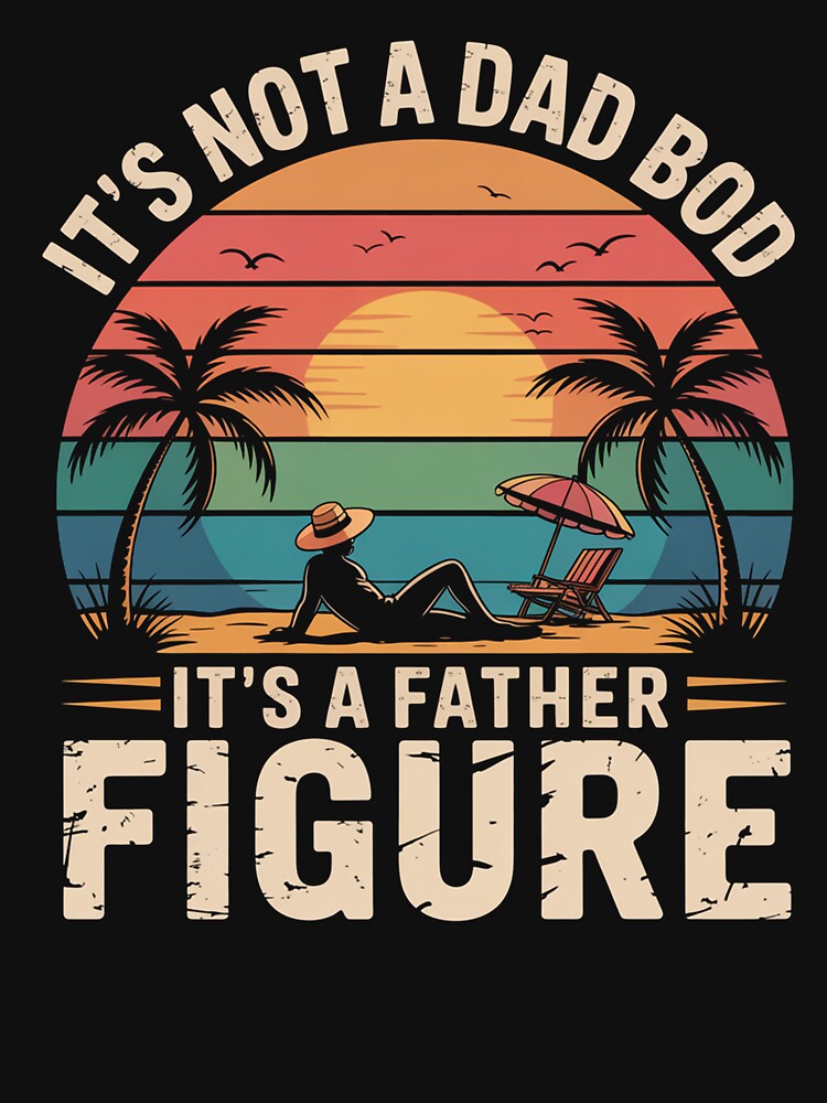 It'S Not A Dad Bod It'S A Father Figure Father'S Day by HeinzanoWeno T-Shirts, Hoodie, Sweatshirt | BlankRebels.com (Image 3)
