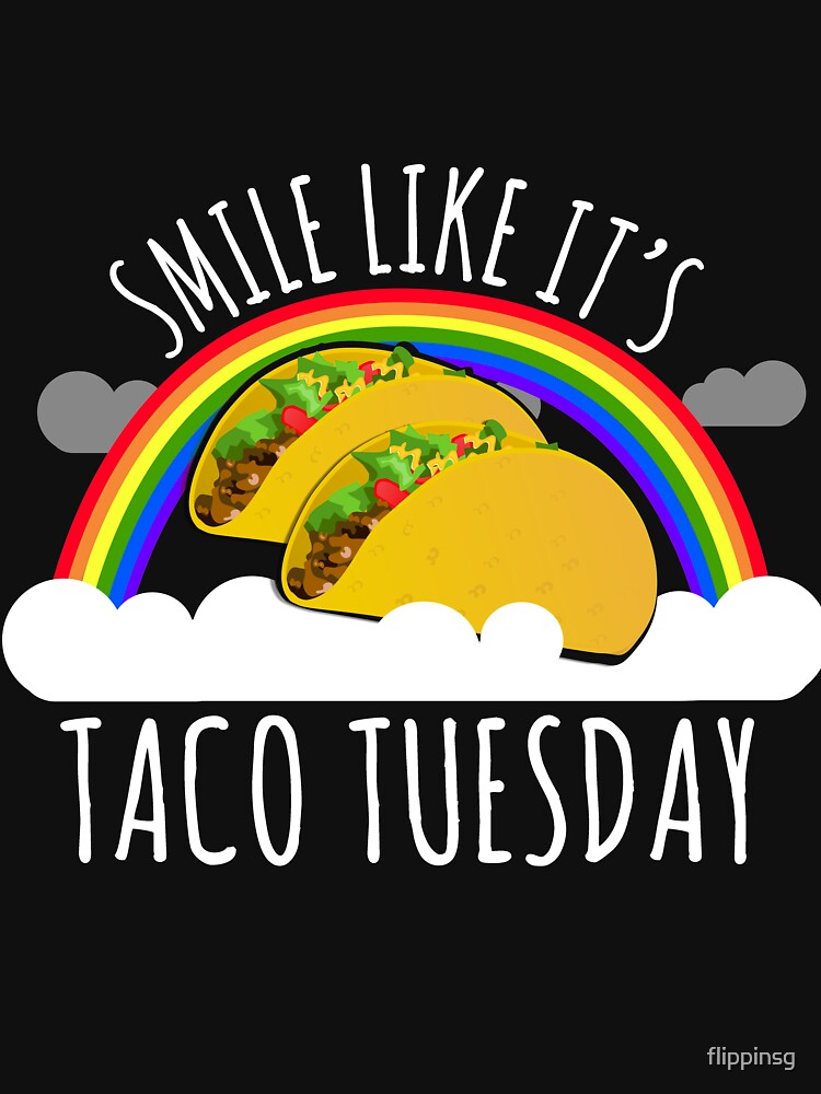 Smile Like It's Taco Tuesday by flippinsg T-Shirts, Hoodie, Sweatshirt | BlankRebels.com (Image 3)