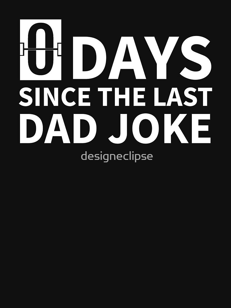 Zero Days Since The Last Dad Joke by designeclipse