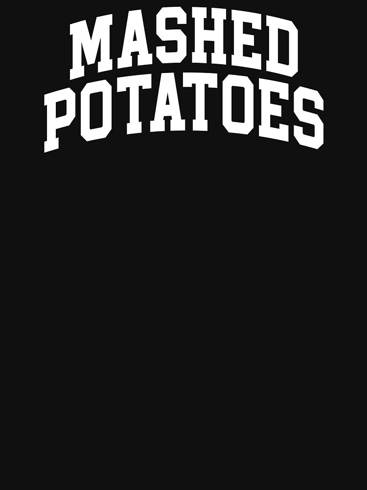 Mashed Potatoes by JamesHogwart T-Shirts, Hoodie, Sweatshirt | BlankRebels.com (Image 3)