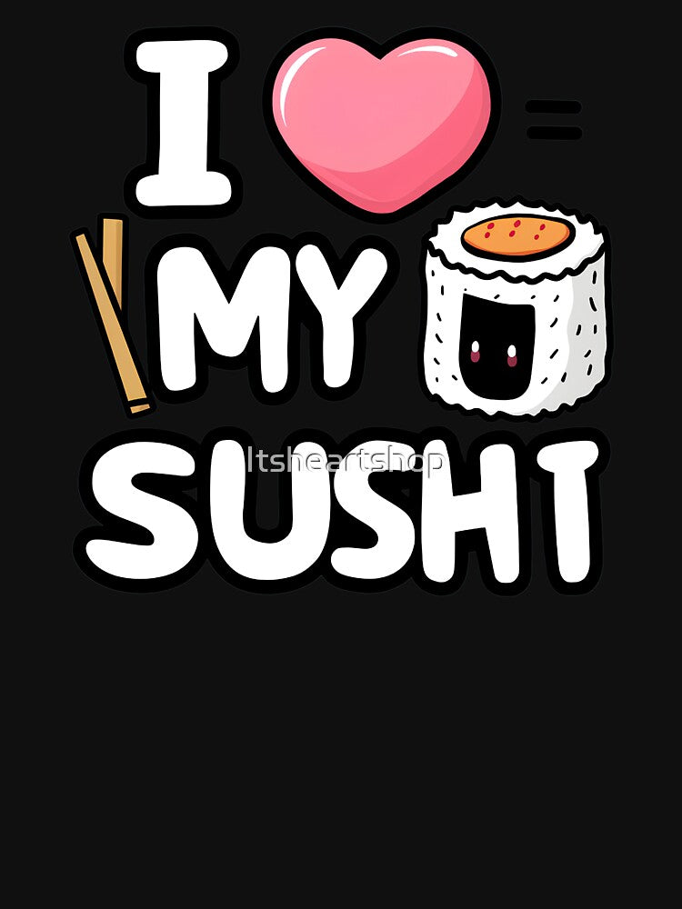 I Love My Sushi by Itsheartshop T-Shirts, Hoodie, Sweatshirt | BlankRebels.com (Image 3)