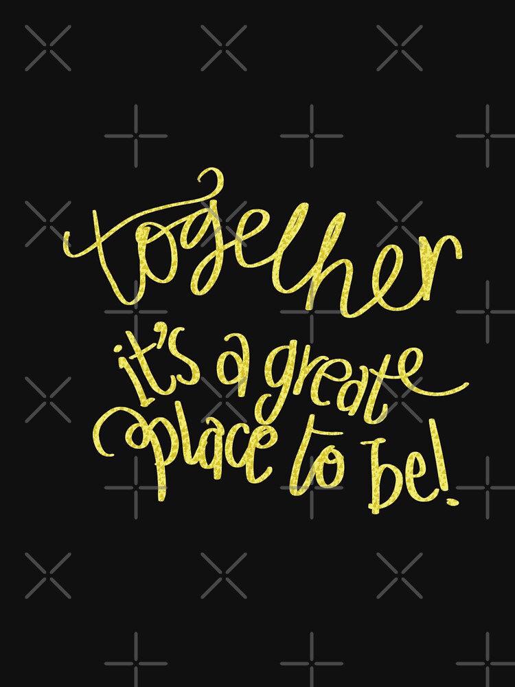 Together is a great place to be typography light yellow by chuckletuckle T-Shirts, Hoodie, Sweatshirt (Image 3)