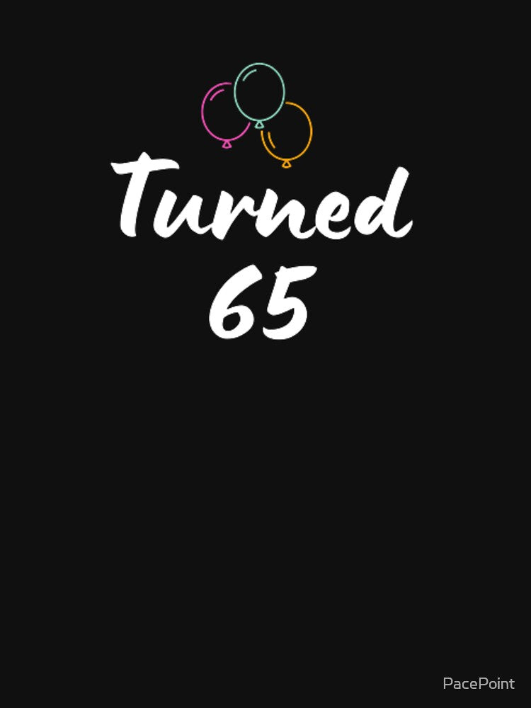 Turned 65-simple font-text based-birthday boy/girl-black and white by PacePoint T-Shirts, Hoodie, Sweatshirt (Image 3)