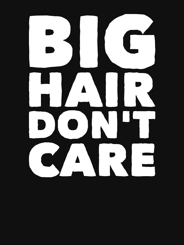 big hair don't care by alexmichel91 T-Shirts, Hoodie, Sweatshirt | BlankRebels.com (Image 3)