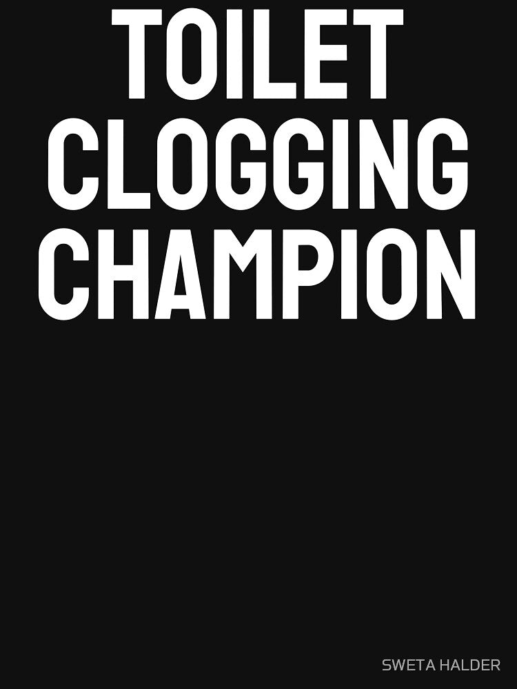 Toilet Clogging Champion Funny Bold Humor Design by SWETA HALDER T-Shirts, Hoodie, Sweatshirt | BlankRebels.com (Image 3)