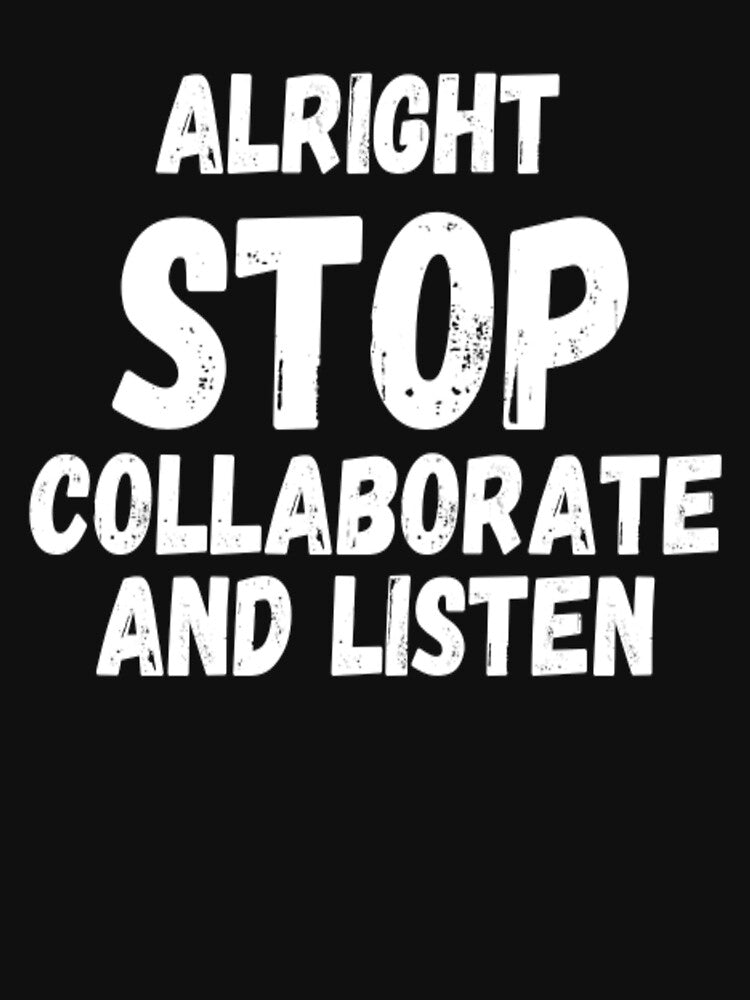 Alright Stop, Collaborate and Listen by CatMonkStudios T-Shirts, Hoodie, Sweatshirt | BlankRebels.com (Image 3)