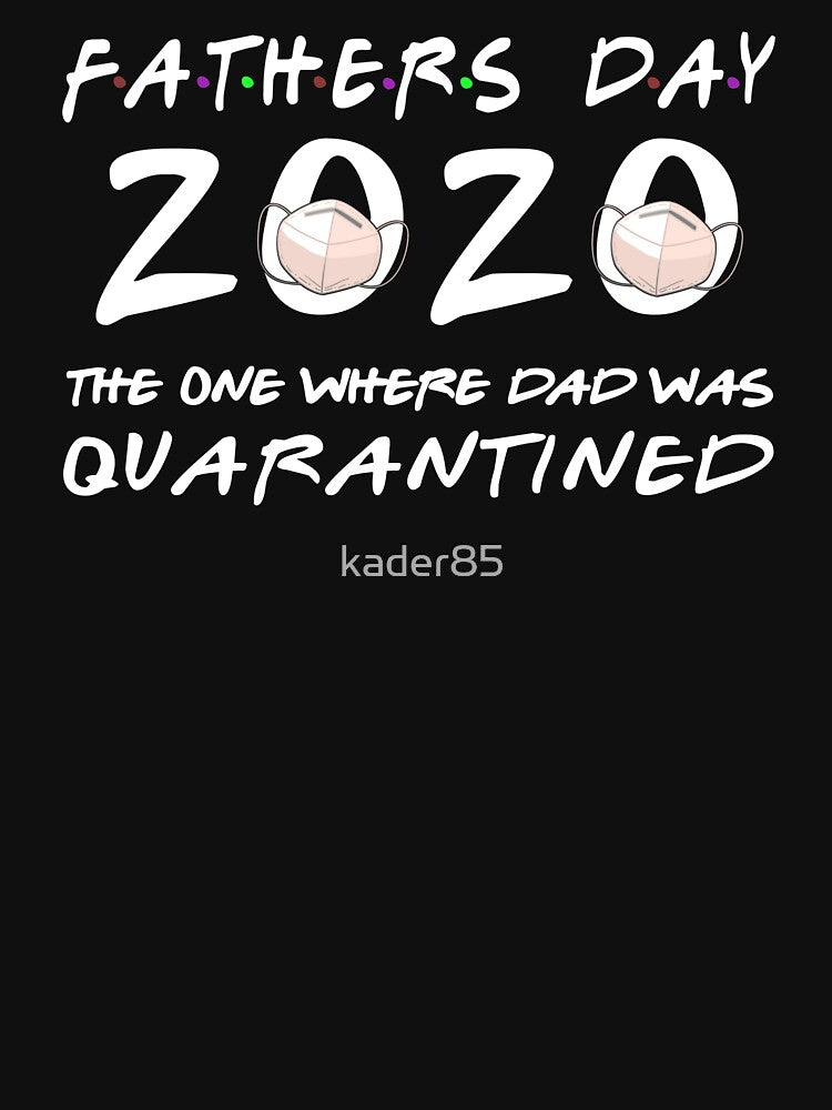Fathers Day 2020 the one where Dad was Quarantined by kader85 T-Shirts, Hoodie, Sweatshirt | BlankRebels.com (Image 3)