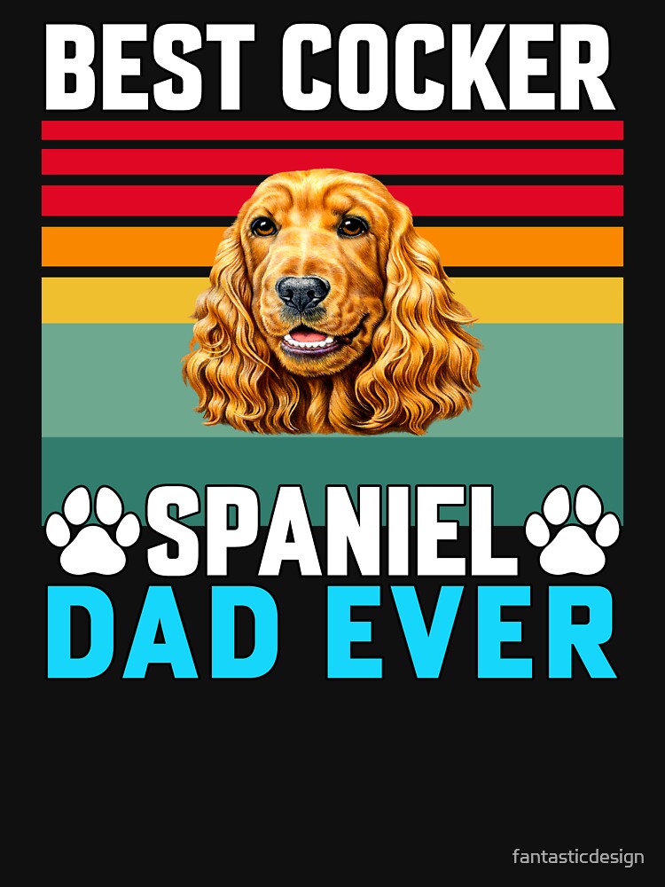Cocker Spaniel Dog Owner Best Cocker Spaniel Dad Ever by fantasticdesign T-Shirts, Hoodie, Sweatshirt (Image 3)