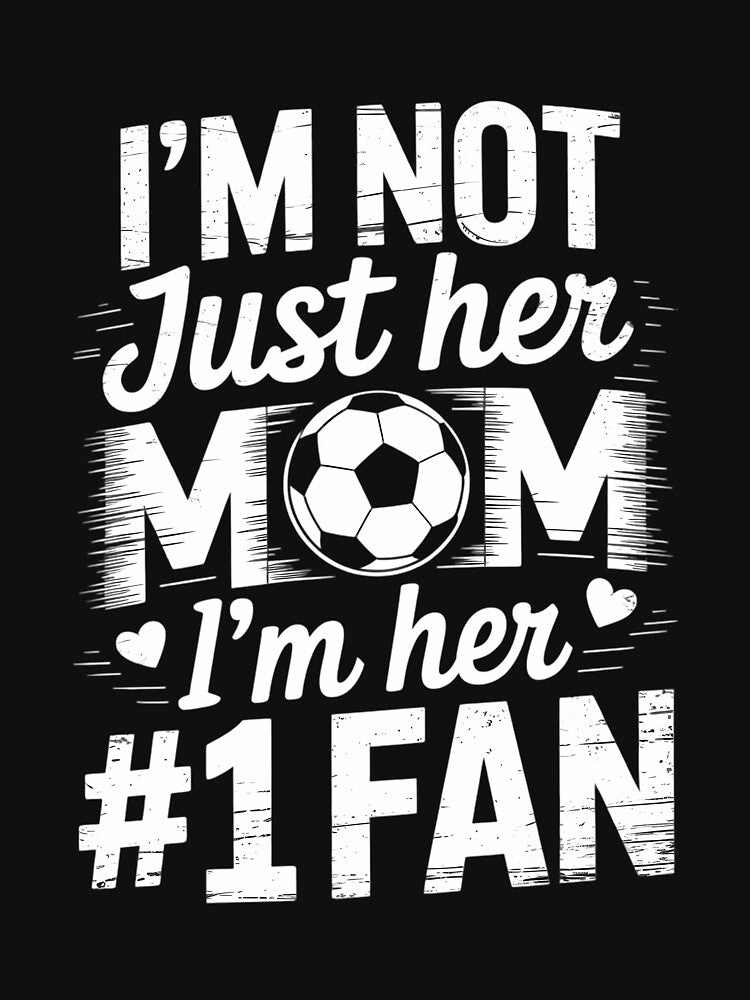 Not Just her Mom I'm her Number One Fan Soccer Mother's Day by DentistLegal