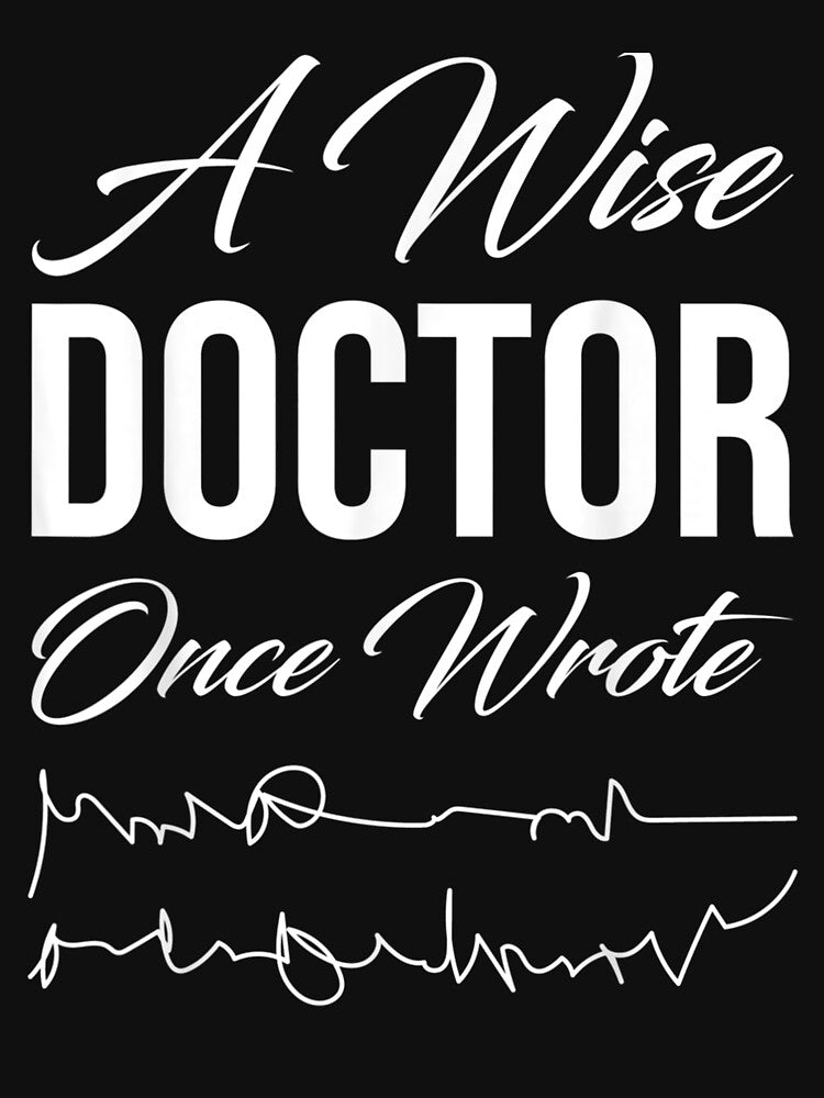 Medical Doctor A Wise Doctor Once Wrote Medical Funny Doctor by manidala T-Shirts, Hoodie, Sweatshirt (Image 3)
