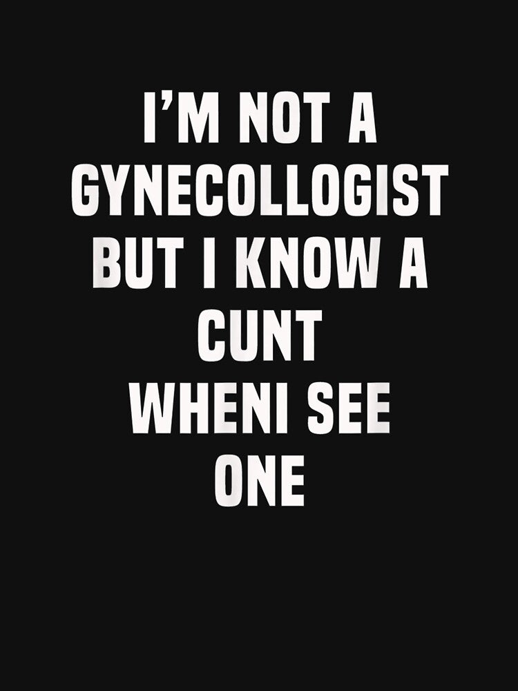 Im Not A Gynecologist But I Know A Cu.nt When I See One T-Shirt by shop   luisant Hoodie, Sweatshirt (Image 3)