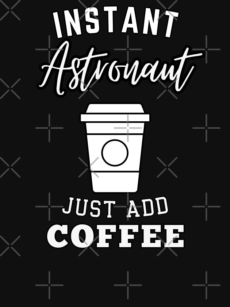 Instant Astronaut just add coffee by annoying-shirts Hoodie, Sweatshirt | BlankRebels.com (Image 3)