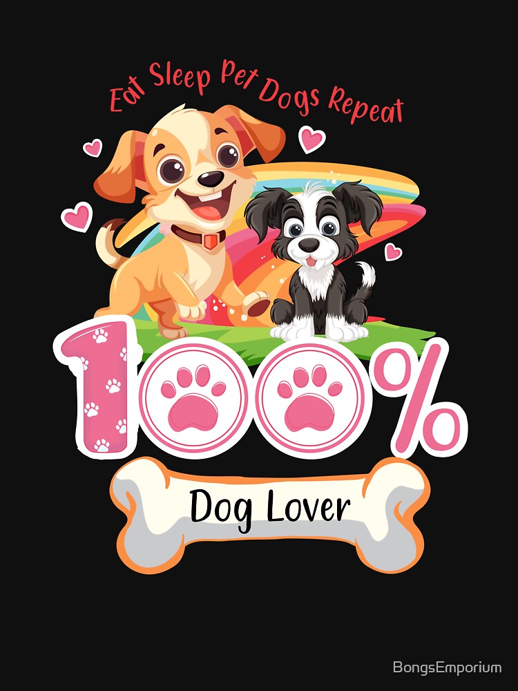 Eat Sleep Pet Dogs Repeat - 100 Dog Lover by BongsEmporium T-Shirts, Hoodie, Sweatshirt | BlankRebels.com (Image 3)