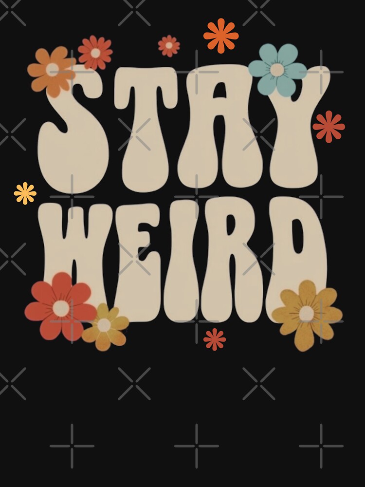 Stay Weird - groovy flowers by Stefrait-7 T-Shirts, Hoodie, Sweatshirt | BlankRebels.com (Image 3)