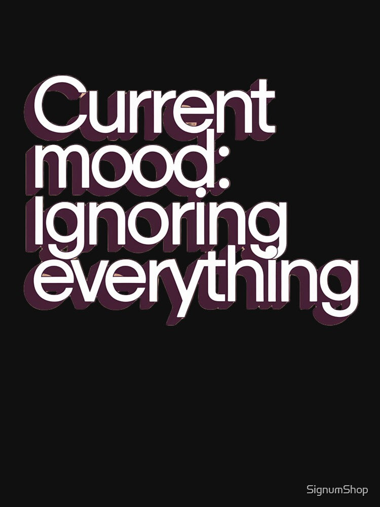 SARCASM SAYINGS - Mood: Ignoring Everything by SignumShop T-Shirts, Hoodie, Sweatshirt | BlankRebels.com (Image 3)