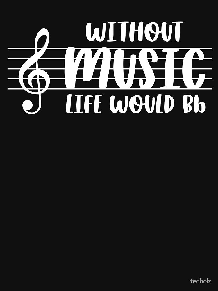 Funny Without Music Life Would Be Flat Music Lover Gag Gift by tedholz T-Shirts, Hoodie, Sweatshirt (Image 3)