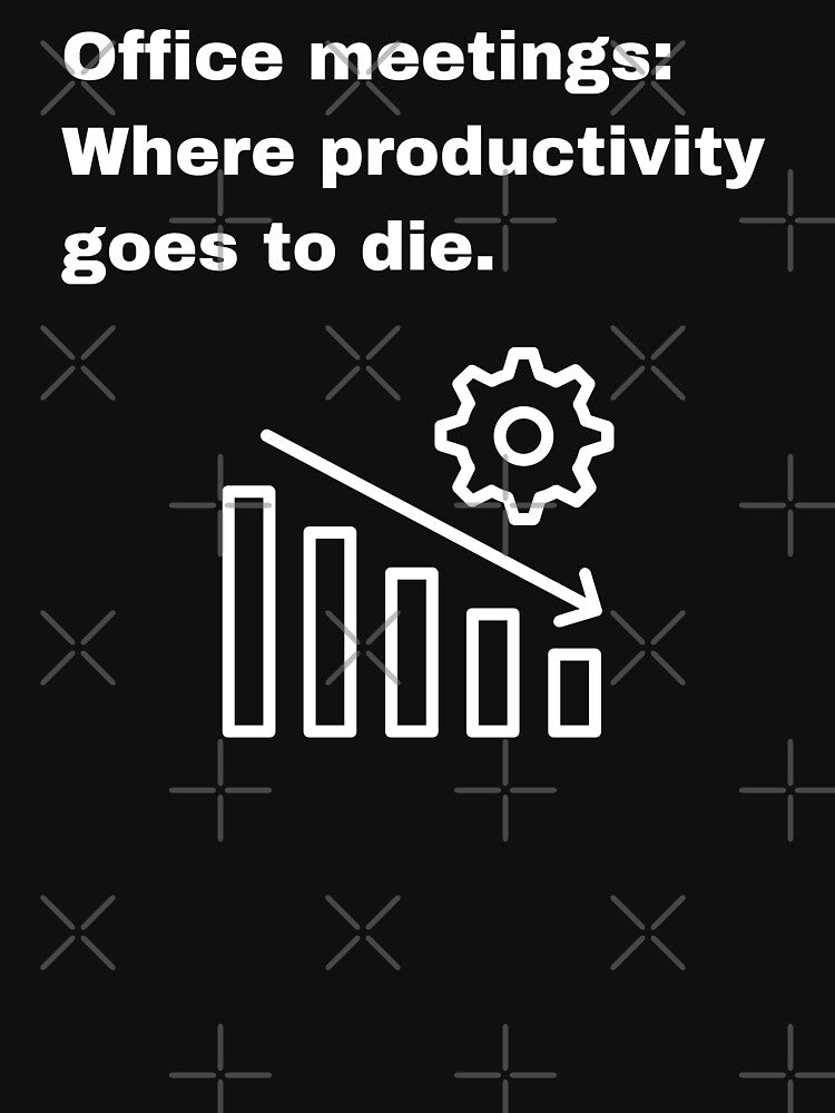 Office Meetings, Where Productivity Dies Quote by Creastore