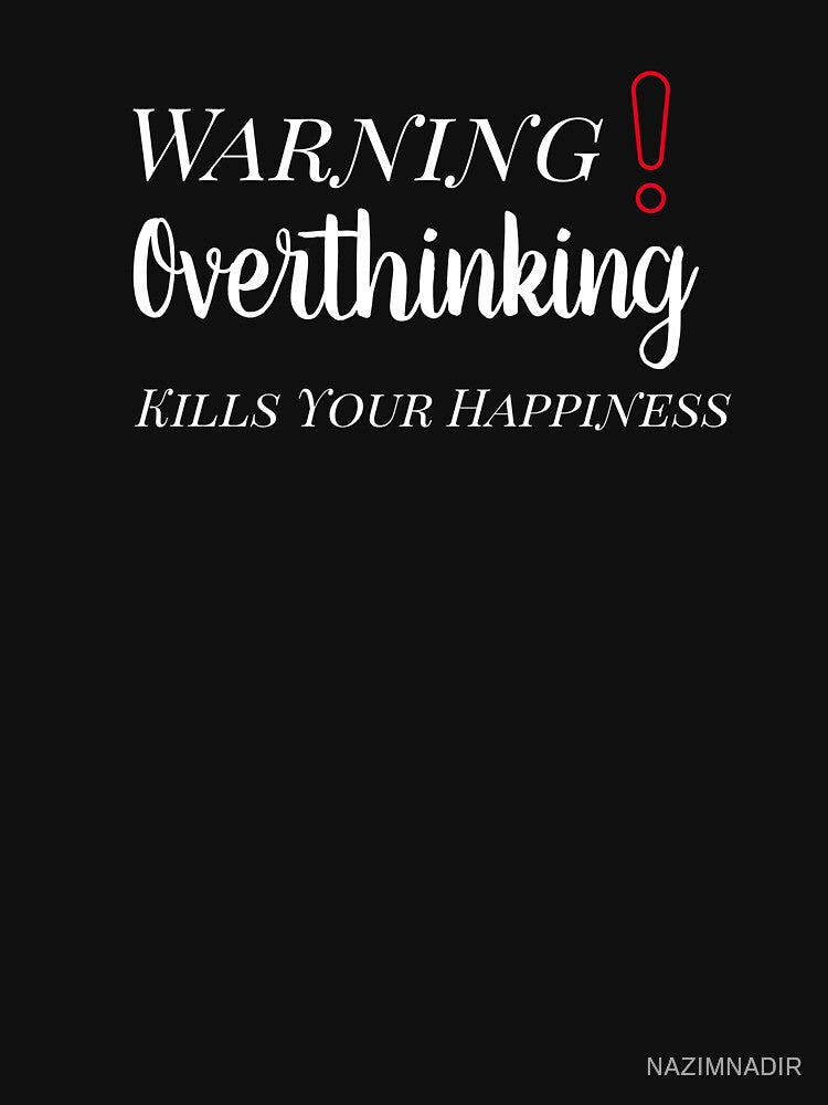 Warning Overthinking Kills Your Happiness by NAZIMNADIR T-Shirts, Hoodie, Sweatshirt | BlankRebels.com (Image 3)