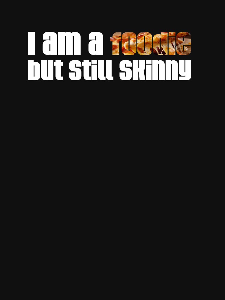 I Am Foodie But Still Skinny T-Shirts, Hoodie, Sweatshirt