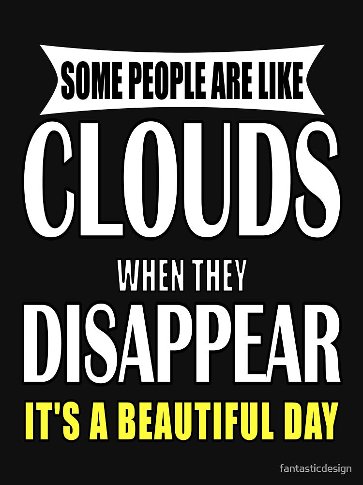 Funny Sarcastic Saying Some People Are Like Clouds by fantasticdesign T-Shirts, Hoodie, Sweatshirt (Image 3)