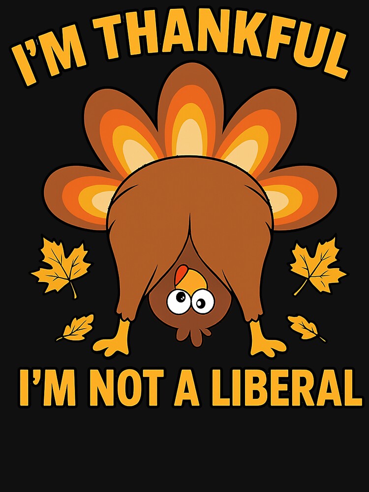 I’m-Thankful-I’m-Not-A-Liberal funny thanksgiving by Kladhadredo T-Shirts, Hoodie, Sweatshirt | BlankRebels.com (Image 3)