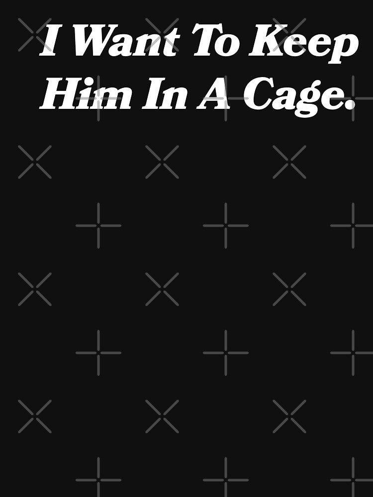 I want to keep him in a cage - funny lover by xfortvnatx