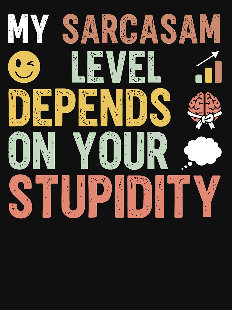 My sarcasm level depends on your stupidity - Sarcastic Quote Design by Merrko-Atelier