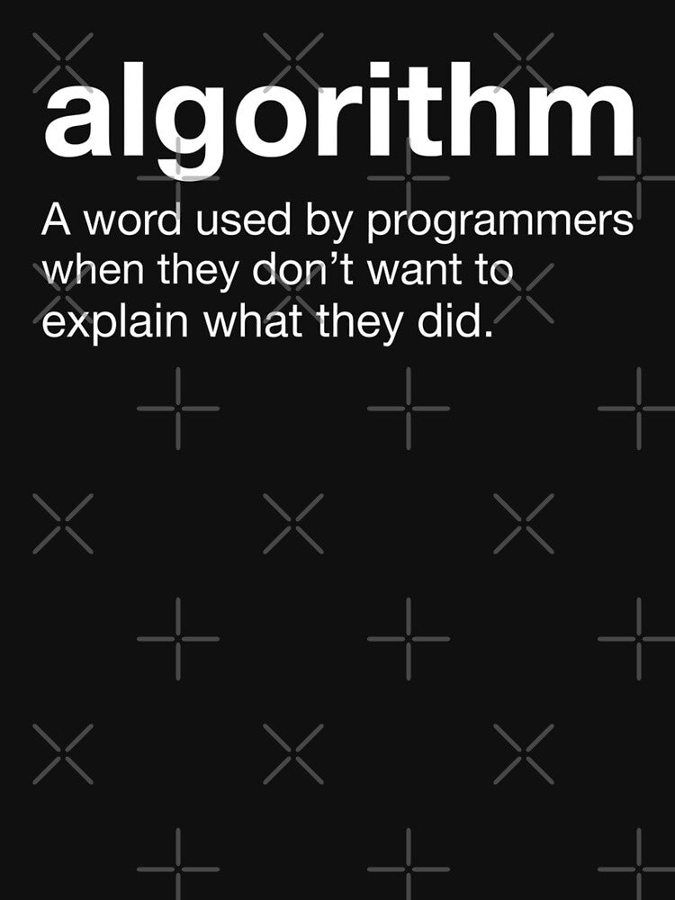 Algorithm A Word Used By Programmers When They Don't Want To Explain What They Did by Gogetgiggles T-Shirts,... (Image 3)