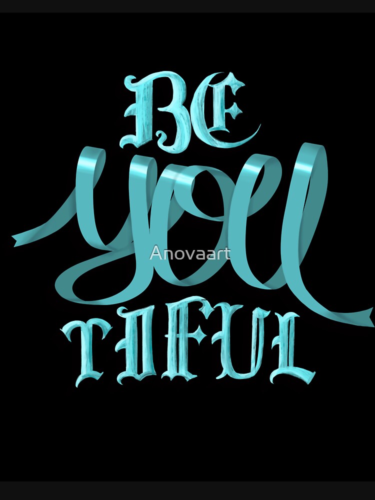 Be YOU tiful by Anovaart T-Shirts, Hoodie, Sweatshirt | BlankRebels.com (Image 3)