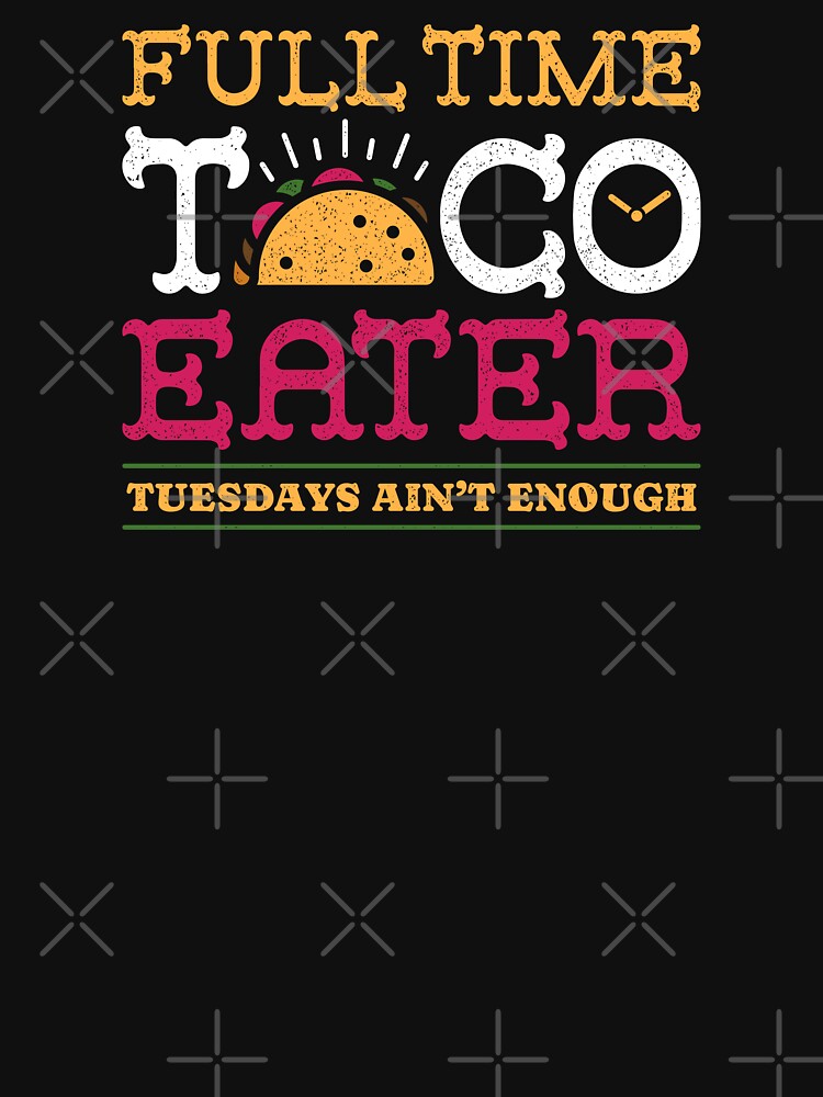Full Time Taco Eater Funny Vintage Food by sachpica T-Shirts, Hoodie, Sweatshirt | BlankRebels.com (Image 3)